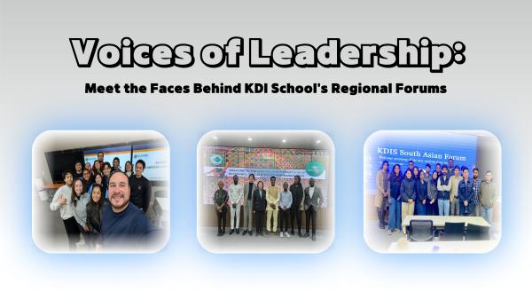 Voices of Leadership: Meet the Faces Behind KDI School’s Regional Forums