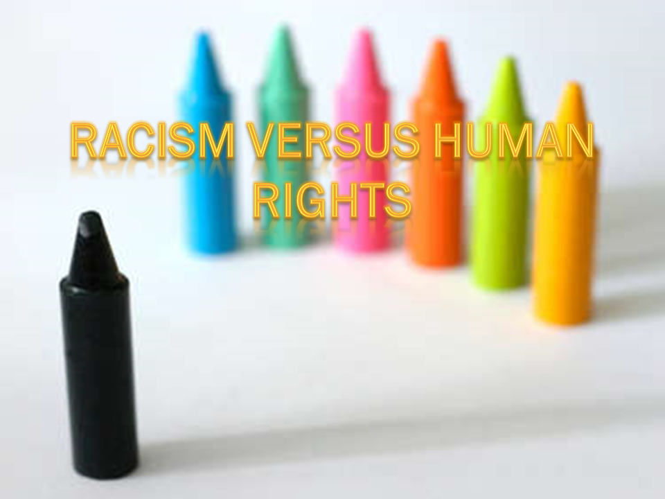 RACISM VERSUS HUMAN RIGHTS