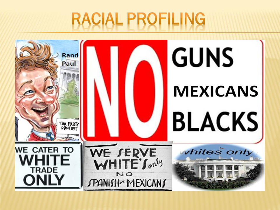 RACIAL PROFILING | Rand Paul : TEA PARTY PROTEST / WE CATER TO WHITE TRADE ONLY | NO : WE SERVE WHITE'S ONLY NO SPANISH OR MEXICANS | CUNS MEXICANS BLACKS - whites only