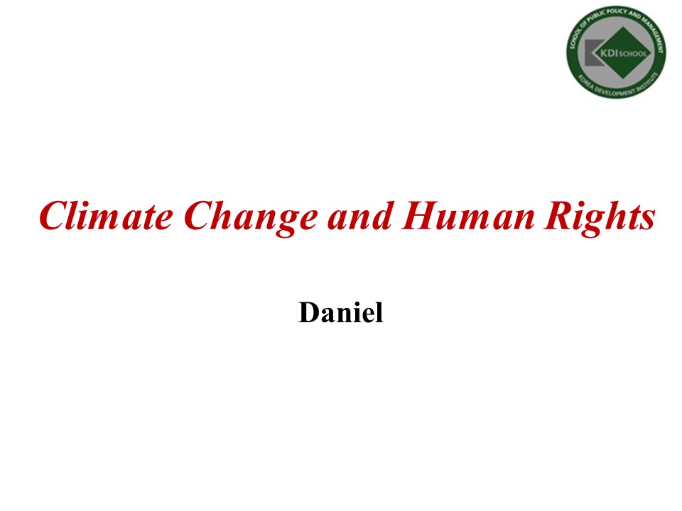 Climate Change and Human Rights - Daniel | KDI SCHOOL